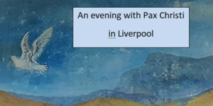 Liverpool: Evening with Pax Christi @ The Cenacle